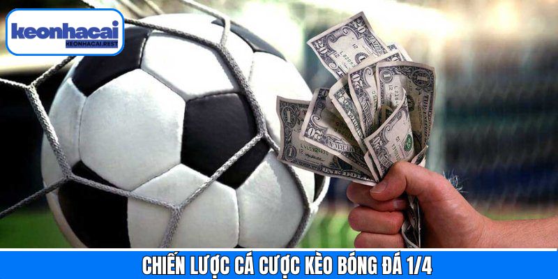Bí kíp về cách đánh kèo bóng đá 1/4 thắng lớn