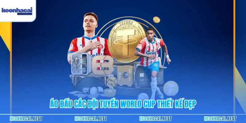 Áo đấu các đội tuyển World Cup thiết kế đẹp