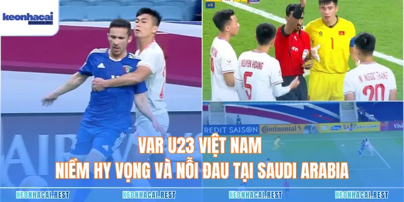 VAR U23 Việt Nam - Niềm Hy Vọng Và Nỗi Đau Tại Saudi Arabia