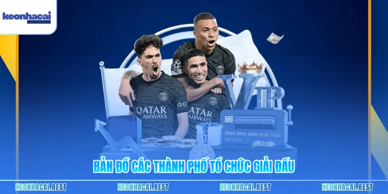 Bản đồ các thành phố tổ chức giải đấu