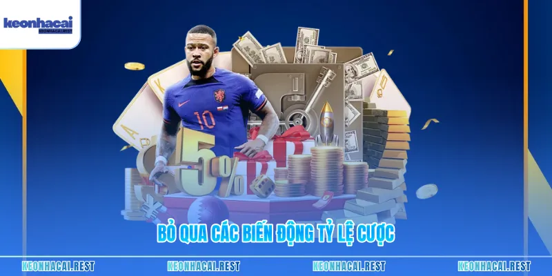 Bỏ qua các biến động tỷ lệ cược