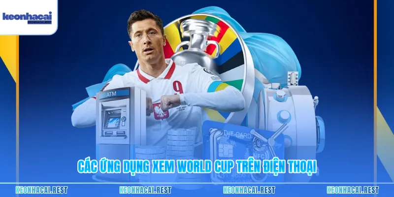 Các ứng dụng xem World Cup trên điện thoại