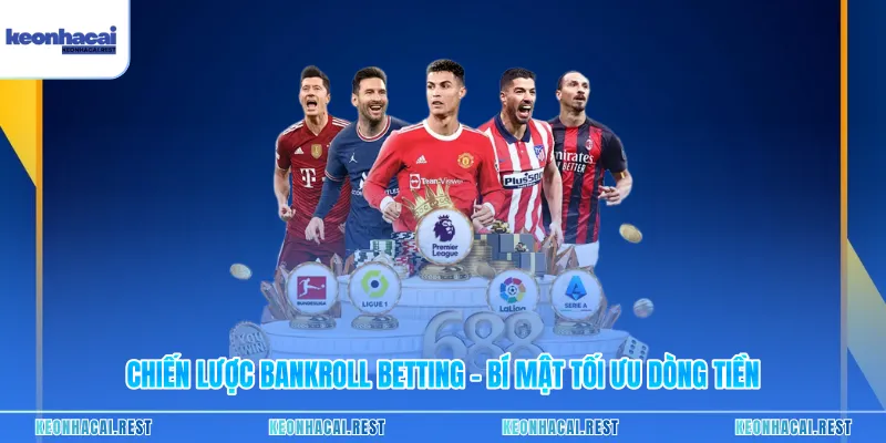 Chiến Lược Bankroll Betting - Bí Mật Tối Ưu Dòng Tiền
