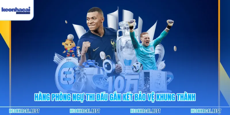 Hàng phòng ngự thi đấu gắn kết bảo vệ khung thành