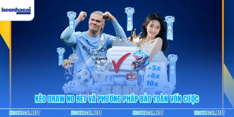Kèo Draw No Bet Và Phương Pháp Bảo Toàn Vốn Cược