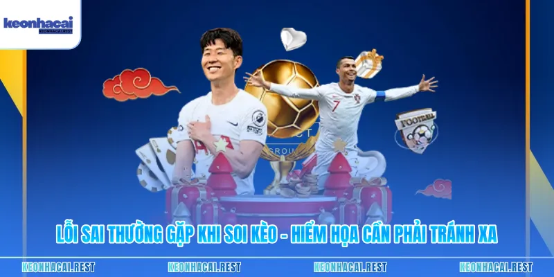 Lỗi Sai Thường Gặp Khi Soi Kèo - Hiểm Họa Cần Phải Tránh Xa