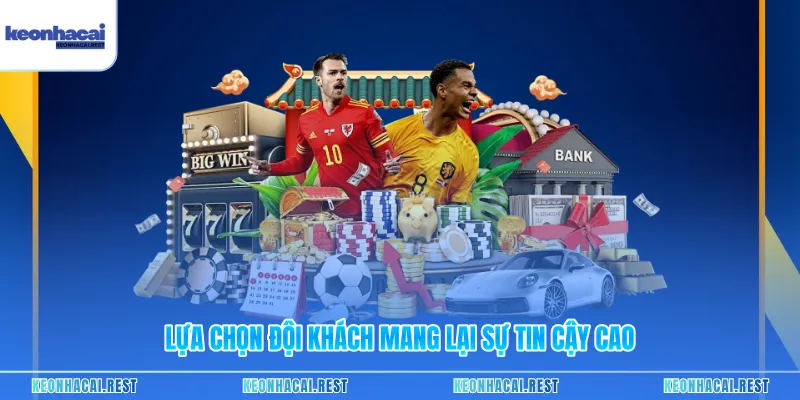 Lựa chọn đội khách mang lại sự tin cậy cao