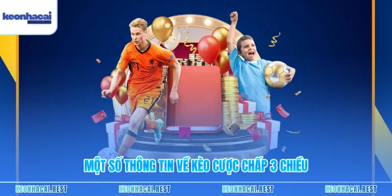 Một số thông tin về kèo cược chấp 3 chiều