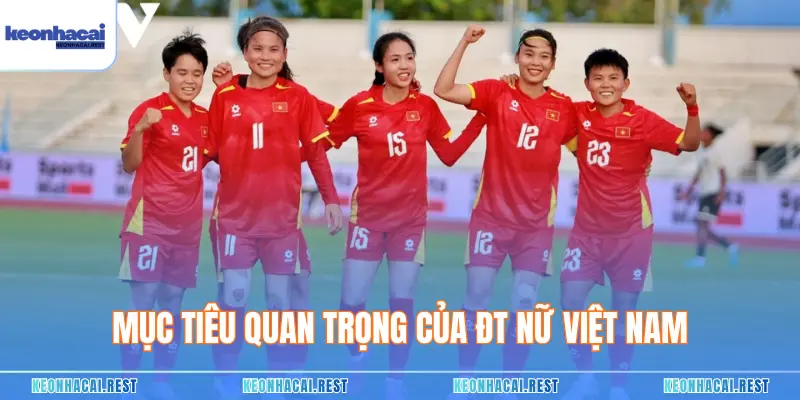 Mục tiêu quan trọng của ĐT nữ Việt Nam