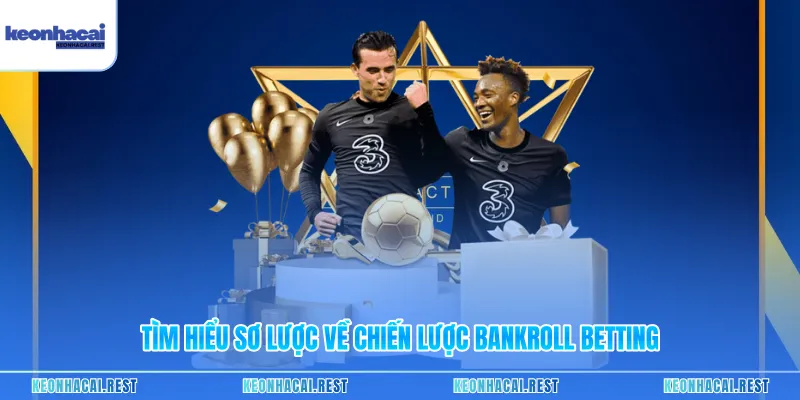 Tìm hiểu sơ lược về chiến lược Bankroll Betting