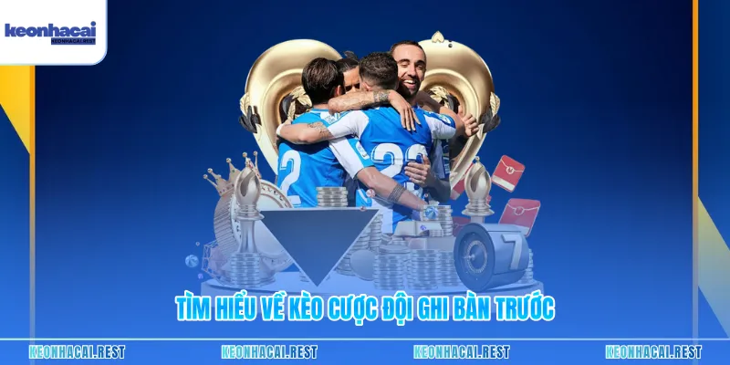 Tìm hiểu về kèo cược đội ghi bàn trước