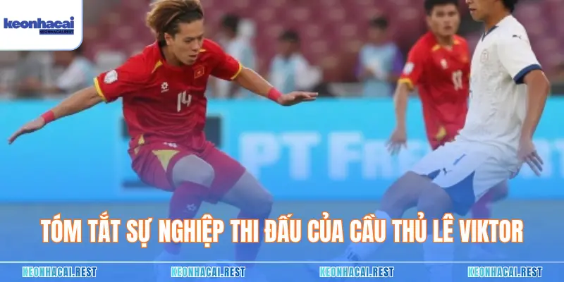 Tóm tắt sự nghiệp thi đấu của cầu thủ lê viktor